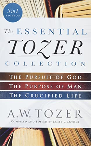 The Essential Tozer Collection: The Pursuit of God, the Purpose of Man, and the Crucified Life -- A. W. Tozer, Paperback