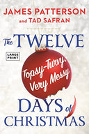 Twelve Topsy-Turvy, Very Messy Days of Christmas: The New Holiday Classic People Will Be Reading for Generations -- James Patterson, Paperback