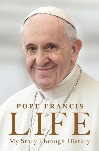 Life: My Story Through History -- Pope Francis, Hardcover