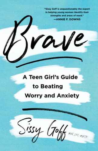 Brave: A Teen Girl's Guide to Beating Worry and Anxiety -- Sissy Lpc-Mhsp Goff, Paperback