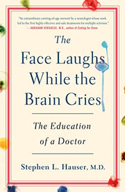 The Face Laughs While the Brain Cries: The Education of a Doctor by Hauser, Stephen