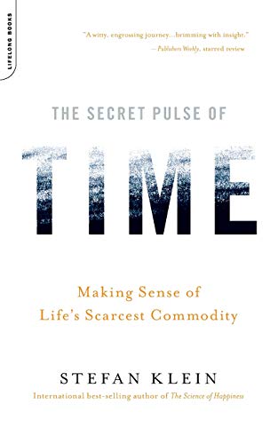 The Secret Pulse of Time: Making Sense of Life's Scarcest Commodity -- Stefan Klein, Paperback
