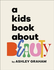 A Kids Book about Beauty by Graham, Ashley