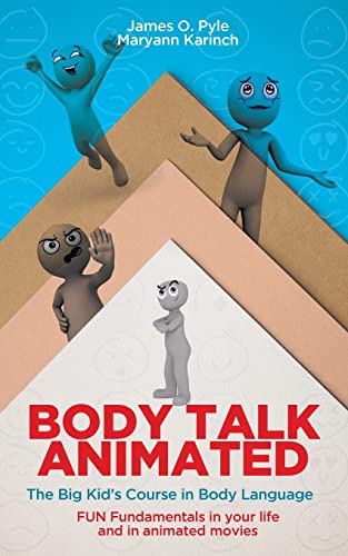 Body Talk Animated: The Big Kid's Course in Body Language--FUN Fundamentals in your life and in animated movies -- James O. Pyle, Paperback