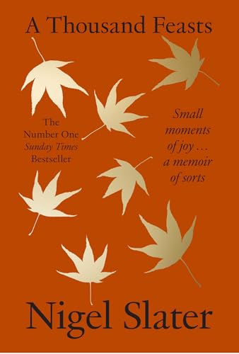 A Thousand Feasts: Small Moments of Joy ... a Memoir of Sorts by Slater, Nigel