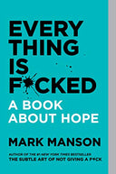 Everything Is F*cked: A Book about Hope -- Mark Manson, Paperback