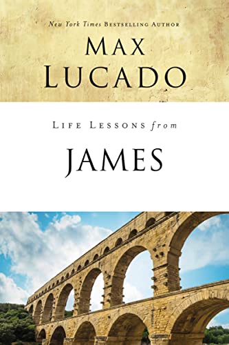 Life Lessons from James: Practical Wisdom -- Max Lucado, Paperback