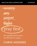 Pray First Bible Study Guide Plus Streaming Video: The Transformative Power of a Life Built on Prayer -- Chris Hodges, Paperback