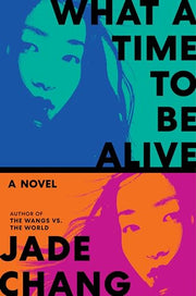What a Time to Be Alive by Chang, Jade