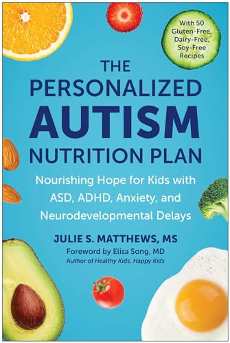 The Personalized Autism Nutrition Plan: Nourishing Hope for Kids with Asd, Adhd, Anxiety, and Neurodevelopmental Delays by Matthews, Julie S.
