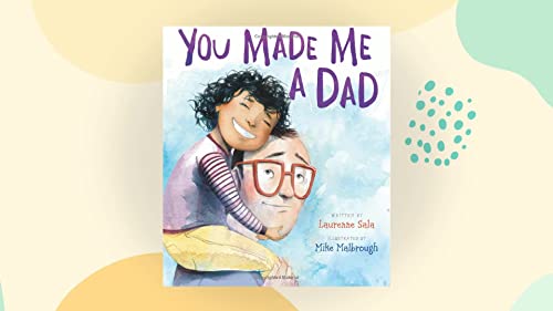 You Made Me a Dad -- Laurenne Sala, Hardcover