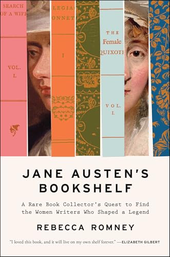 Jane Austen's Bookshelf: A Rare Book Collector's Quest to Find the Women Writers Who Shaped a Legend by Romney, Rebecca