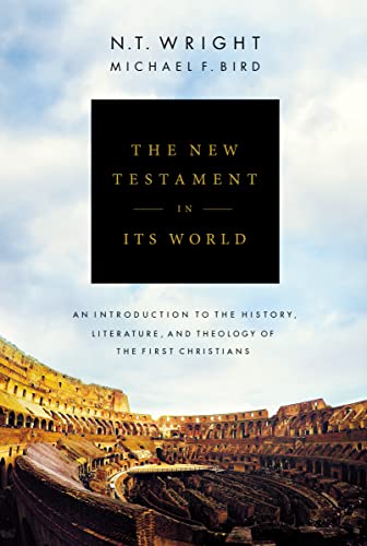 The New Testament in Its World: An Introduction to the History, Literature, and Theology of the First Christians -- N. T. Wright, Hardcover