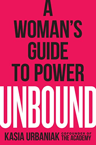 Unbound: A Woman's Guide to Power -- Kasia Urbaniak, Paperback