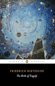 The Birth of Tragedy: Out of the Spirit of Music by Nietzsche, Friedrich Wilhelm
