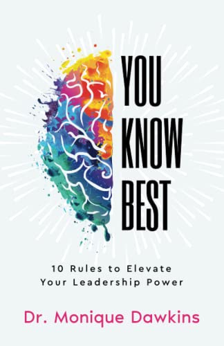 You Know Best: 10 Rules to Elevate Your Leadership Power -- Monique Dawkins, Paperback