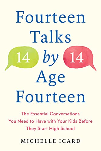 Fourteen Talks by Age Fourteen: The Essential Conversations You Need to Have with Your Kids Before They Start High School -- Michelle Icard, Hardcover