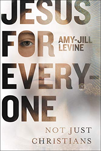 Jesus for Everyone: Not Just Christians by Levine, Amy-Jill