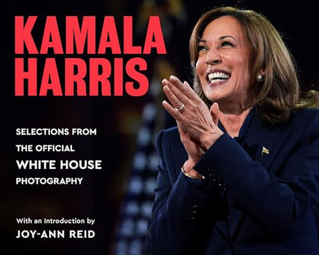 Kamala Harris: Selections from the Official White House Photography -- White House Photographers (Photography), Hardcover