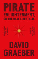 Pirate Enlightenment, or the Real Libertalia -- David Graeber, Hardcover