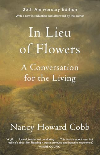 In Lieu of Flowers: A Conversation for the Living by Cobb, Nancy Howard