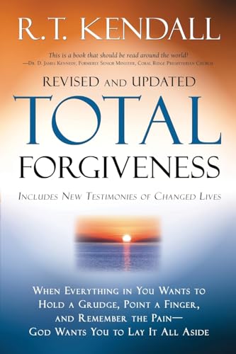 Total Forgiveness: When Everything in You Wants to Hold a Grudge, Point a Finger, and Remember the Pain - God Wants You to Lay It All Aside -- R. T. Kendall, Paperback