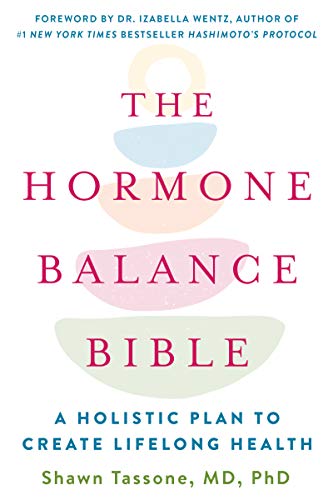 The Hormone Balance Bible: A Holistic Plan to Create Lifelong Health -- Shawn Tassone, Paperback