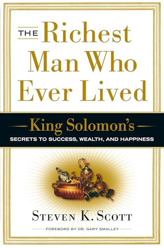 The Richest Man Who Ever Lived: King Solomon's Secrets to Success, Wealth, and Happiness -- Steven K. Scott, Hardcover