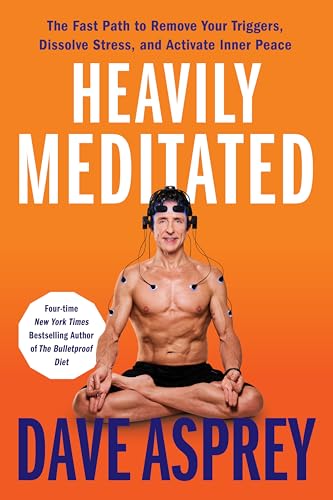Heavily Meditated: The Fast Path to Remove Your Triggers, Dissolve Stress, and Activate Inner Peace by Asprey, Dave