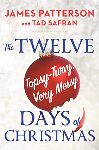 The Twelve Topsy-Turvy, Very Messy Days of Christmas -- James Patterson, Hardcover