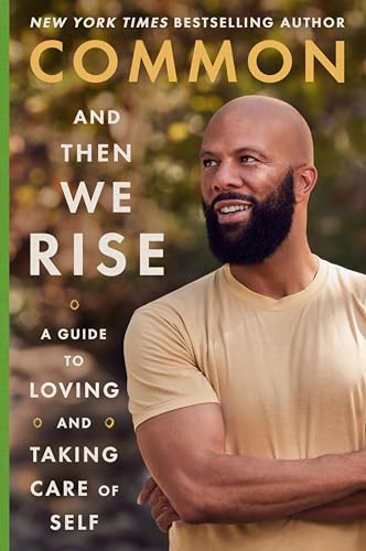 And Then We Rise: A Guide to Loving and Taking Care of Self -- Common, Hardcover