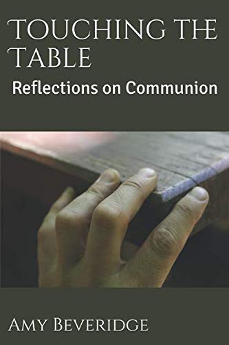 Used - Very Good | Touching the Table: Reflections on Communion -- Amy Beveridge, Paperback