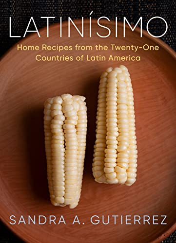 Latinísimo: Home Recipes from the Twenty-One Countries of Latin America: A Cookbook -- Sandra A. Gutierrez, Hardcover