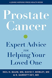 Prostate Cancer: Expert Advice for Helping Your Loved One by Baum, Neil H.
