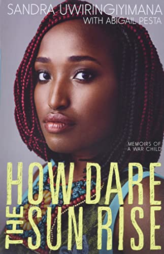 How Dare the Sun Rise: Memoirs of a War Child -- Sandra Uwiringiyimana, Paperback