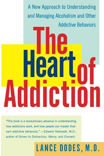 The Heart of Addiction: A New Approach to Understanding and Managing Alcoholism and Other Addictive Behaviors -- Lance M. Dodes, Paperback