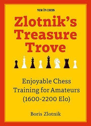 Zlotnik's Treasure Trove: Enjoyable Chess Training for Amateurs (1600-2200 Elo) by Zlotnik, Boris