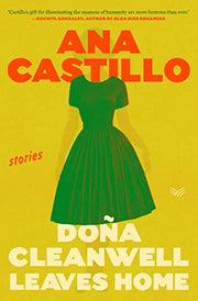 Dona Cleanwell Leaves Home: Stories by Castillo, Ana