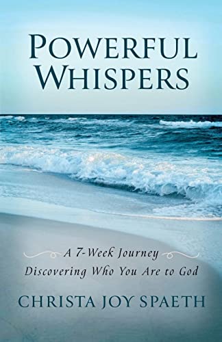 Powerful Whispers: A 7-Week Journey Discovering Who You Are to God: A Daily Devotional for Women and Men 2023 with Special Worship Music Playlists -- Christa Spaeth, Paperback