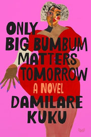 Only Big Bumbum Matters Tomorrow by Kuku, Damilare