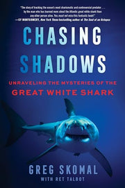 Chasing Shadows: Unraveling the Mysteries of the Great White Shark by Skomal, Greg