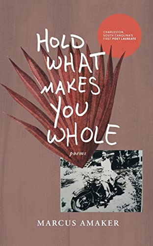 Hold What Makes You Whole -- Marcus Amaker, Paperback