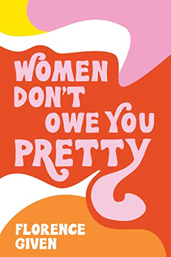 Women Don't Owe You Pretty -- Florence Given, Paperback