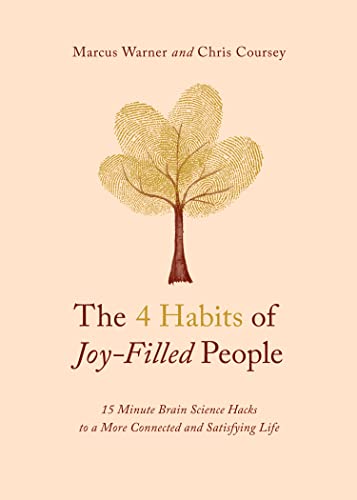 The 4 Habits of Joy-Filled People: 15 Minute Brain Science Hacks to a More Connected and Satisfying Life -- Marcus Warner, Paperback