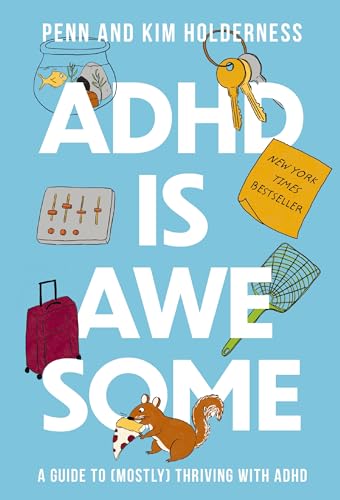 ADHD Is Awesome: A Guide to (Mostly) Thriving with ADHD by Holderness, Penn