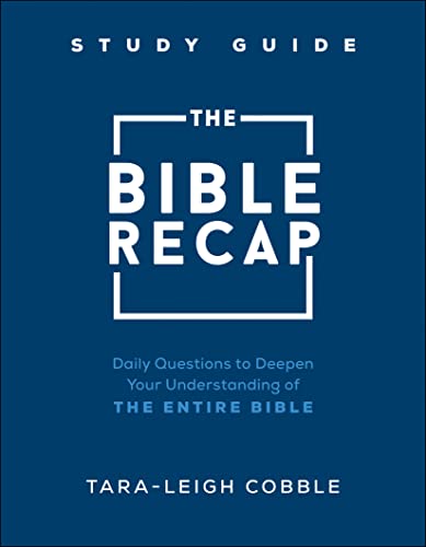 The Bible Recap Study Guide: Daily Questions to Deepen Your Understanding of the Entire Bible -- Tara-Leigh Cobble, Paperback