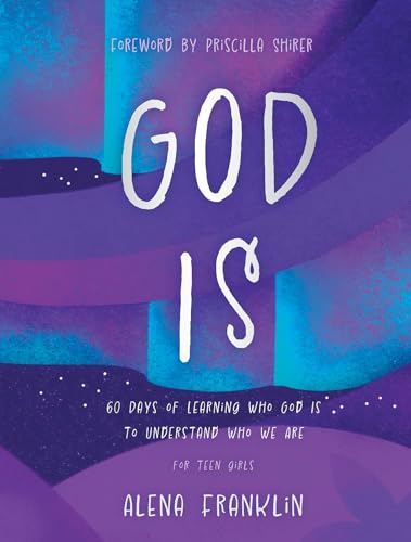 God Is: 60 Days of Learning Who God Is to Understand Who We Are by Franklin, Alena