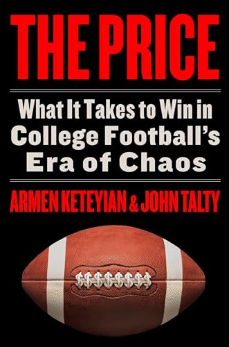 The Price: What It Takes to Win in College Football's Era of Chaos by Keteyian, Armen