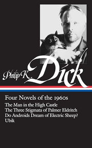 Philip K. Dick: Four Novels of the 1960s (Loa #173): The Man in the High Castle / The Three Stigmata of Palmer Eldritch / Do Androids Dream of Electri by Dick, Philip K.