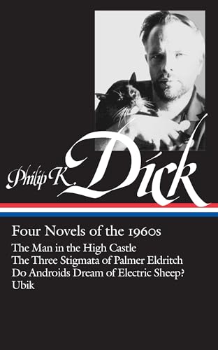 Philip K. Dick: Four Novels of the 1960s (Loa #173): The Man in the High Castle / The Three Stigmata of Palmer Eldritch / Do Androids Dream of Electri by Dick, Philip K.